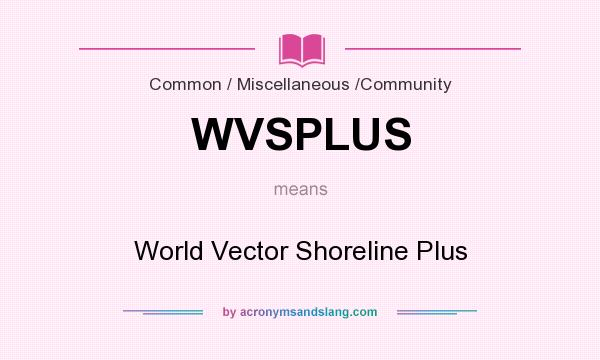 What does WVSPLUS mean? It stands for World Vector Shoreline Plus