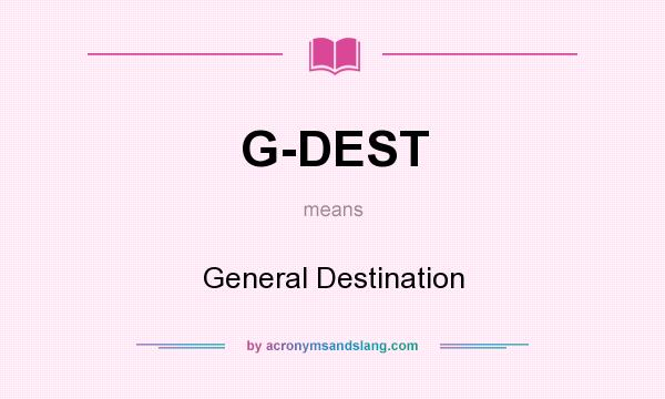What does G-DEST mean? It stands for General Destination
