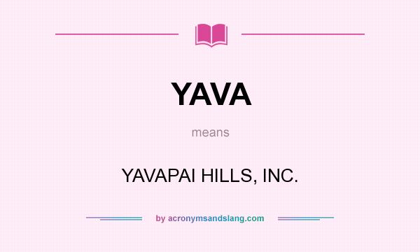 What does YAVA mean? It stands for YAVAPAI HILLS, INC.