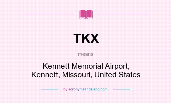 What does TKX mean? It stands for Kennett Memorial Airport, Kennett, Missouri, United States