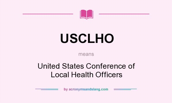 What does USCLHO mean? It stands for United States Conference of Local Health Officers
