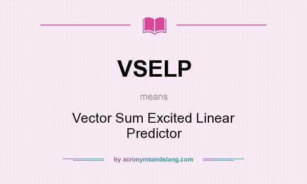 What does VSELP mean? It stands for Vector Sum Excited Linear Predictor