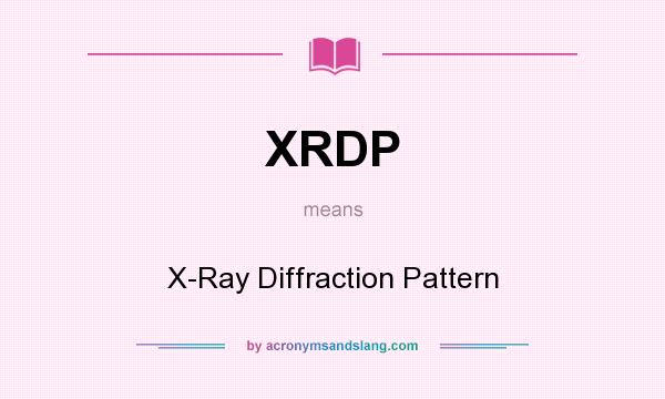 What does XRDP mean? It stands for X-Ray Diffraction Pattern