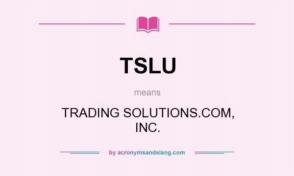 What does TSLU mean? It stands for TRADING SOLUTIONS.COM, INC.