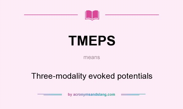 What does TMEPS mean? It stands for Three-modality evoked potentials