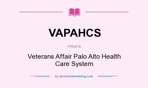 What does VAPAHCS mean? It stands for Veterans Affair Palo Alto Health Care System