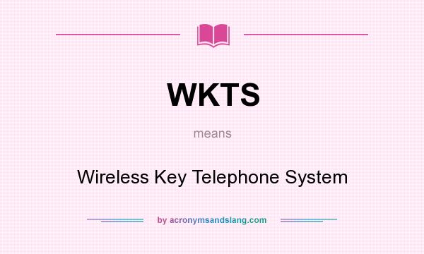 What does WKTS mean? It stands for Wireless Key Telephone System