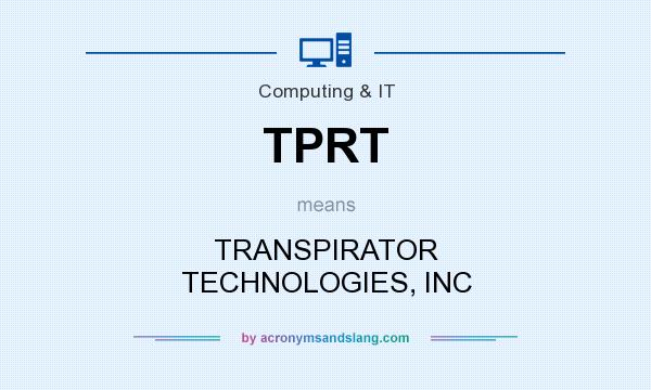 What does TPRT mean? It stands for TRANSPIRATOR TECHNOLOGIES, INC