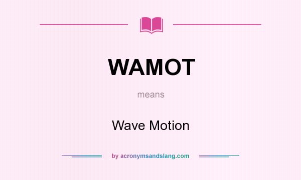 What does WAMOT mean? It stands for Wave Motion