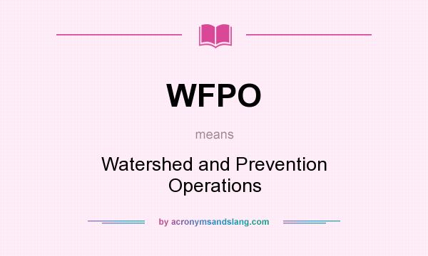 What does WFPO mean? It stands for Watershed and Prevention Operations