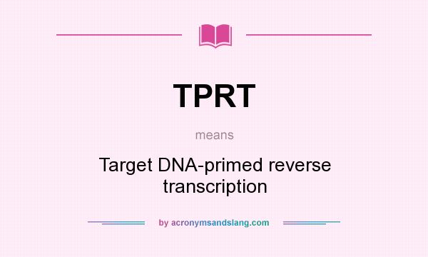 What does TPRT mean? It stands for Target DNA-primed reverse transcription