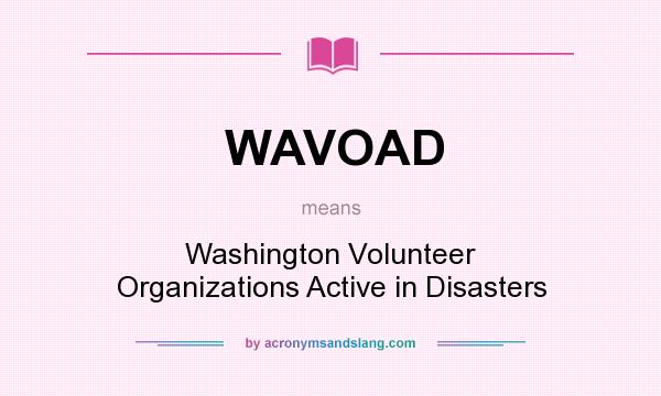 What does WAVOAD mean? It stands for Washington Volunteer Organizations Active in Disasters