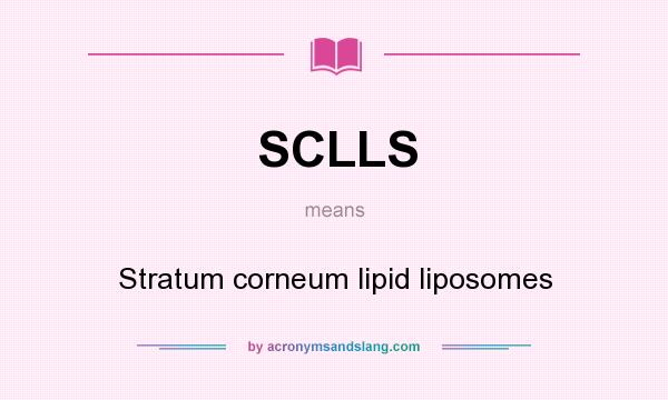 What does SCLLS mean? It stands for Stratum corneum lipid liposomes