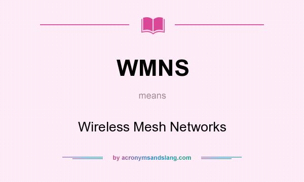 What does WMNS mean? It stands for Wireless Mesh Networks