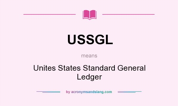 What does USSGL mean? It stands for Unites States Standard General Ledger