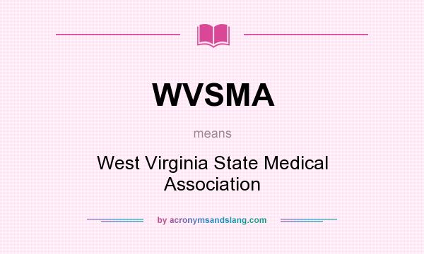 What does WVSMA mean? It stands for West Virginia State Medical Association