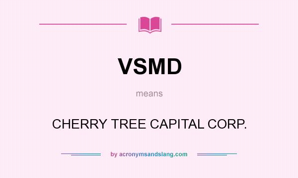 What does VSMD mean? It stands for CHERRY TREE CAPITAL CORP.