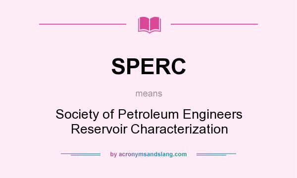 What does SPERC mean? It stands for Society of Petroleum Engineers Reservoir Characterization