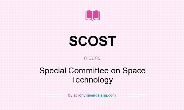 What does SCOST mean? It stands for Special Committee on Space Technology