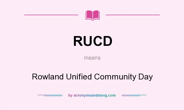 What does RUCD mean? It stands for Rowland Unified Community Day