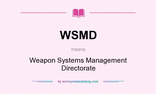 What does WSMD mean? It stands for Weapon Systems Management Directorate