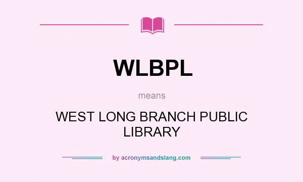 What does WLBPL mean? It stands for WEST LONG BRANCH PUBLIC LIBRARY