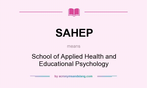 What does SAHEP mean? It stands for School of Applied Health and Educational Psychology