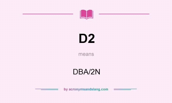 What does D2 mean? It stands for DBA/2N