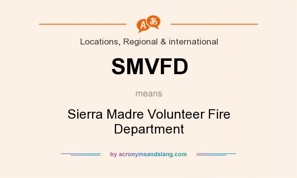 What does SMVFD mean? It stands for Sierra Madre Volunteer Fire Department