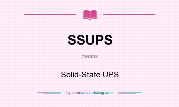 What does SSUPS mean? It stands for Solid-State UPS