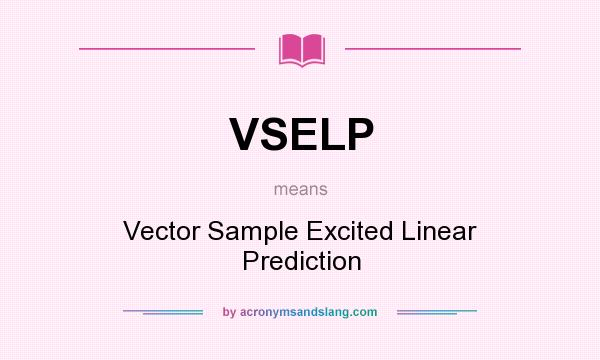 What does VSELP mean? It stands for Vector Sample Excited Linear Prediction