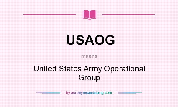 What does USAOG mean? It stands for United States Army Operational Group