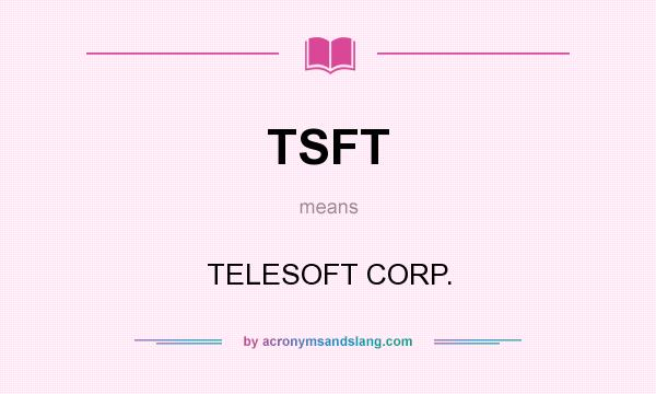 What does TSFT mean? It stands for TELESOFT CORP.