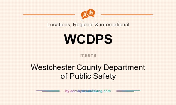 What does WCDPS mean? It stands for Westchester County Department of Public Safety