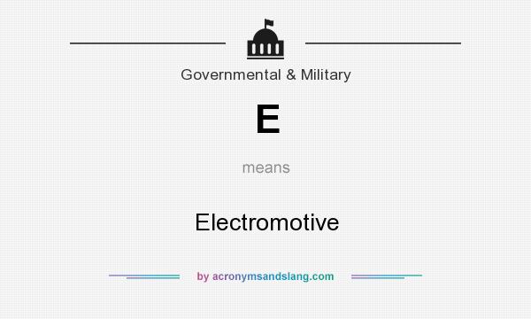 What does E mean? It stands for Electromotive