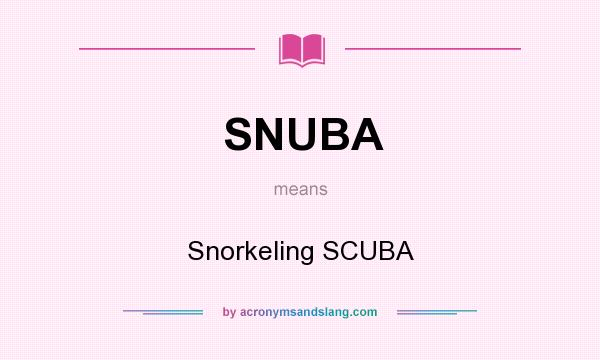 What does SNUBA mean? It stands for Snorkeling SCUBA