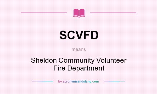 What does SCVFD mean? It stands for Sheldon Community Volunteer Fire Department