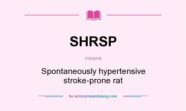 What does SHRSP mean? It stands for Spontaneously hypertensive stroke-prone rat