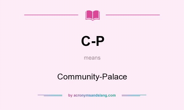 What does C-P mean? It stands for Community-Palace