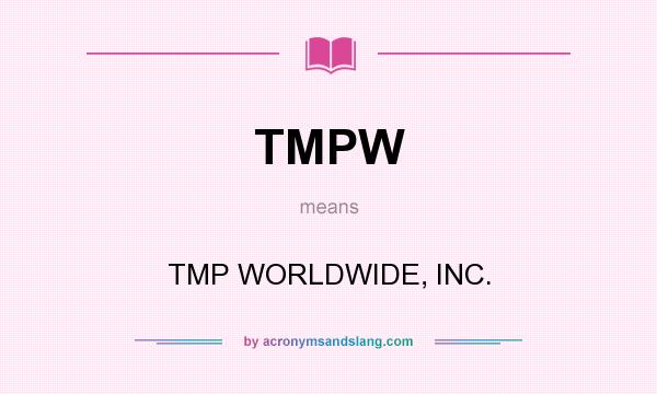 What does TMPW mean? It stands for TMP WORLDWIDE, INC.