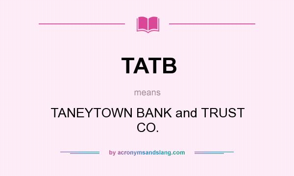 What does TATB mean? It stands for TANEYTOWN BANK and TRUST CO.