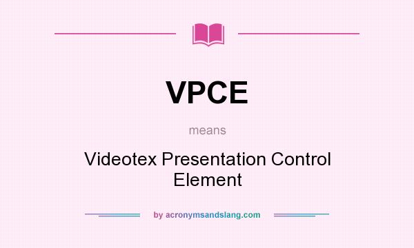 What does VPCE mean? It stands for Videotex Presentation Control Element