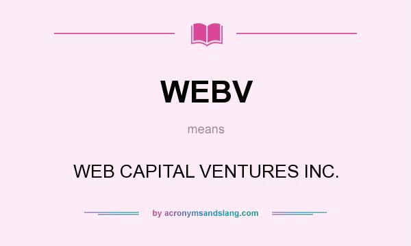 What does WEBV mean? It stands for WEB CAPITAL VENTURES INC.