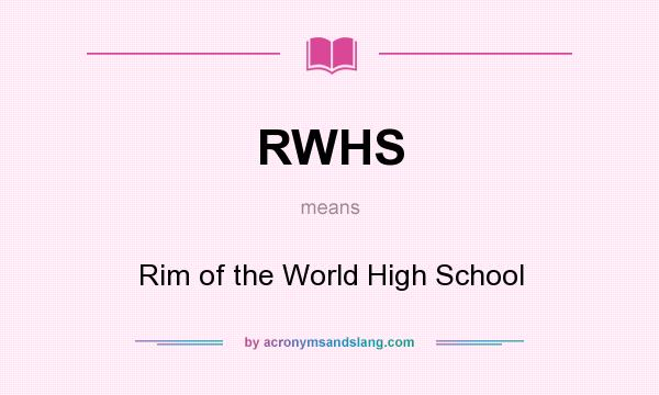 What does RWHS mean? It stands for Rim of the World High School