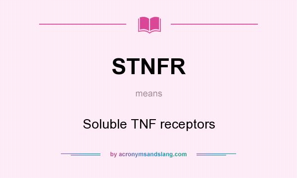 What does STNFR mean? It stands for Soluble TNF receptors