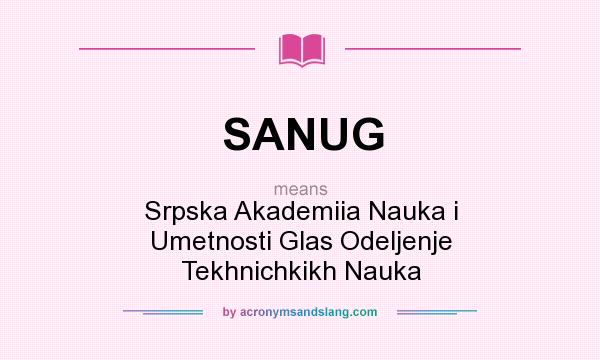 What does SANUG mean? It stands for Srpska Akademiia Nauka i Umetnosti Glas Odeljenje Tekhnichkikh Nauka