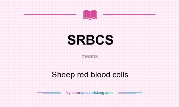 What does SRBCS mean? It stands for Sheep red blood cells