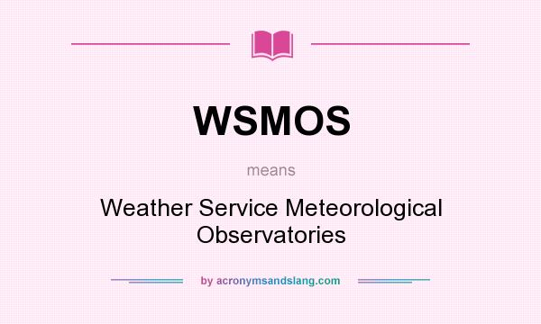 What does WSMOS mean? It stands for Weather Service Meteorological Observatories