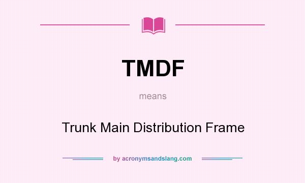 What does TMDF mean? It stands for Trunk Main Distribution Frame