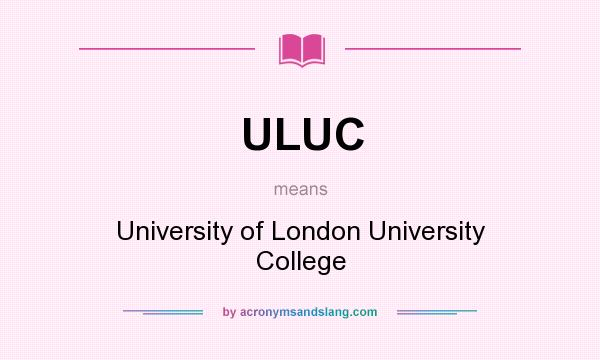 What does ULUC mean? It stands for University of London University College